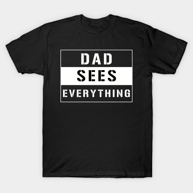 Dad sees everything design! T-Shirt by VellArt